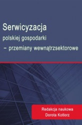 Okładka: Serwicyzacja polskiej gospodarki - przemiany wewnątrzsektorowe