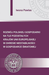 Okładka: Rozwój polskiej gospodarki na tle pozostałych krajów Unii Europejskiej w okresie niestabilności w gospodarce światowej