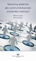Okładka książki: Networking akademicki jako czynnik produktywności pracowników naukowych