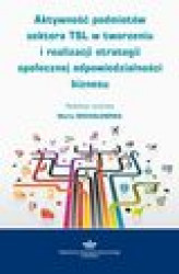 Okładka: Aktywność podmiotów sektora TSL w tworzeniu i realizacji strategii społecznej odpowiedzialności biznesu
