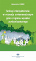 Okładka książki: Usługi ekosystemów w rozwoju zrównoważonym gmin regionu wysoko zurbanizowanego
