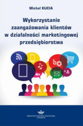 Okładka: Wykorzystanie zaangażowania klientów w działalności marketingowej przedsiębiorstwa