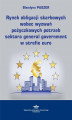Okładka książki: Rynek obligacji skarbowych wobec wyzwań pożyczkowych potrzeb sektora general government w strefie euro