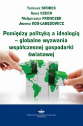 Okładka: Pomiędzy polityką a ideologią &#8211; globalne wyzwania współczesnej gospodarki światowej
