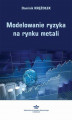 Okładka książki: Modelowanie ryzyka na rynku metali