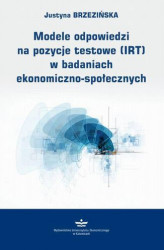 Okładka: Modele odpowiedzi na pozycje testowe (IRT) w badaniach ekonomiczno-społecznych