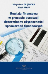 Okładka: Rewizja finansowa w procesie atestacji determinant użyteczności sprawozdań finansowych