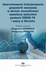 Okładka: Uwarunkowania funkcjonowania gospodarki światowej w okresie niestabilności wywołanej wybuchem pandemii COVID-19 i wojny w Ukrainie