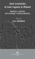 Okładka książki: Just transition of coal regions in Poland. Impulses, contexts and strategic recommendations