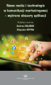 Okładka książki: Nowe media i technologie w komunikacji marketingowej  wybrane obszary aplikacji