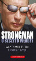 Okładka książki: STRONGMAN u szczytu władzy. Władimir Putin i walka o Rosję