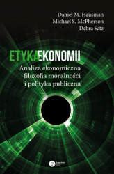 Okładka: Etyka ekonomii. Analiza ekonomiczna, filozofia moralności i polityka publiczna