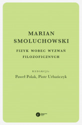 Okładka: Marian Smoluchowski. Fizyk wobec wyzwań filozoficznych