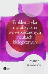 Okładka: Problematyka metafizyczna we współczesnych naukach biologicznych.