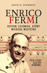 Okładka: Enrico Fermi. Ostatni człowiek, który wiedział wszystko. Życie i czasy ojca ery atomowej