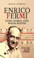 Okładka książki: Enrico Fermi. Ostatni człowiek, który wiedział wszystko. Życie i czasy ojca ery atomowej