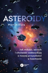 Okładka: Asteroidy. Jak miłość, strach i chciwość zadecydują o naszej przyszłości w kosmosie
