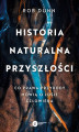 Okładka książki: Historia naturalna przyszłości. Co prawa przyrody mówią o losie człowieka
