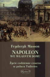 Okładka: Napoleon we własnym domu. Życie codzienne w pałacu Tuileries