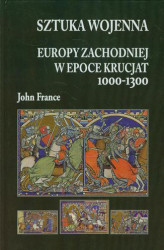 Okładka: Sztuka wojenna Europy Zachodniej w epoce krucjat 1000-1300