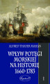 Okładka książki: Wpływ potęgi morskiej na historię 1660-1783 tom I