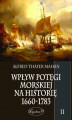 Okładka książki: Wpływ potęgi morskiej na historię 1660-1783 tom II