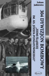 Okładka: 304 Dywizjon Bombowy Ziemi Śląskiej im. ks. Józefa Poniatowskiego