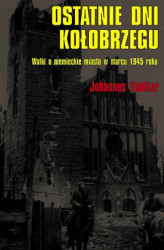 Okładka: Ostatnie dni Kołobrzegu. Walki o niemieckie miasto w marcu 1945 roku