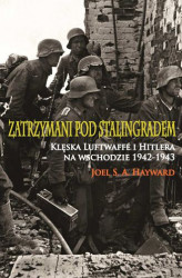 Okładka: Zatrzymani pod Stalingradem. Klęska Luftwaffe i Hitlera na wschodzie 1942-1943