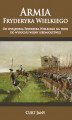 Okładka książki: Armia Fryderyka Wielkiego. Od wstąpienia Fryderyka Wielkiego na tron do wybuchu wojny siedmioletniej