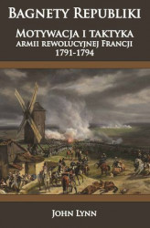 Okładka: Bagnety Republiki. Motywacja i taktyka armii rewolucyjnej Francji 1791-1794