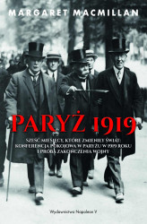 Okładka: Paryż 1919. Sześć miesięcy, które zmieniły świat: konferencja pokojowa w Paryżu w 1919 roku i próba zakończenia wojny