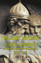 Okładka: Pogańskie Imperium. Litewska dominacja w Europie środkowo-wschodniej 1295-1345