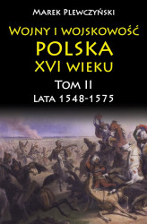 Okładka: Wojny i wojskowość polska XVI wieku. Tom II. Lata 1548-1575