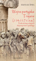 Okładka książki: Wojna partyjska Trajana (114-117 r. n.e.). Punkt zwrotny w dziejach ekspansjonizmu rzymskiego