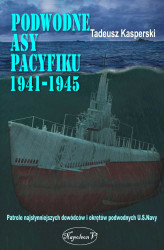 Okładka: Podwodne asy Pacyfiku 1941-1945. Patrole najsłynniejszych dowódców okrętów podwodnych U.S. Navy