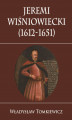 Okładka książki: Jeremi Wiśniowiecki (1612-1651)