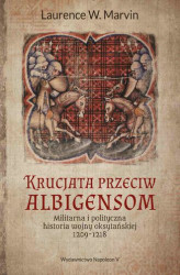 Okładka: Krucjata przeciw albigensom. Militarna i polityczna historia wojny oksytańskiej, 1209-1218