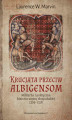 Okładka książki: Krucjata przeciw albigensom. Militarna i polityczna historia wojny oksytańskiej, 1209-1218