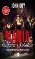 Okładka książki: Maria królowa Szkotów. Prawdziwa historia Marii Stuart