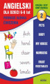 Okładka książki: Angielski dla dzieci 2. Pierwsze słówka. Ćwiczenia. 6-8 lat. Pets. Body. My house. Numbers. Fruit. Vegetables