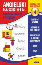 Okładka: Angielski dla dzieci 4. Pierwsze słówka. Ćwiczenia. 6-8 lat. Days of a week. Rooms in the house. Furniture & house equipment. City. Toys