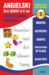 Okładka: Angielski dla dzieci 5. Pierwsze słówka. Ćwiczenia. 6-8 lat. Months. Activities. Shapes. Prepositions of place. Adjectives