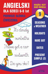 Okładka: Angielski dla dzieci 9. Pierwsze słówka. Ćwiczenia. 6-8 lat. Seasons & weather. Holidays. Have got. Dates. Present Simple (2)
