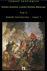 Okładka: Sztuka wojenna czasów Stefana Batorego. Tom II. Aspekt teoretyczny - część 1