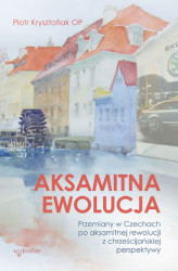 Okładka: Aksamitna ewolucja. Przemiany w Czechach po aksamitnej rewolucji z chrześcijańskiej perspektywy