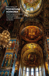 Okładka: Podwójna koinonia. Projekt połączenia Kościoła greckokatolickiego i Kościołów prawosławnych na Ukrainie