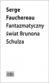 Okładka książki: Fantazmatyczny świat Brunona Schulza