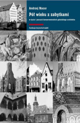 Okładka: Pół wieku z zabytkami w życiu i pracach konserwatorskich gdańskiego architekta
