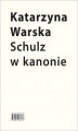 Okładka książki: Schulz w kanonie. Recepcja szkolna w latach 1945-2018